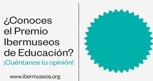 Encuesta sobre el Premio Ibermuseos de Educación