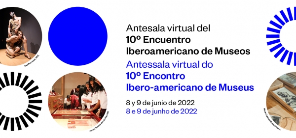 Antesala Virtual al 10&ordm; Encuentro Iberoamericano de Museos
