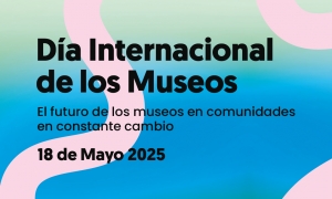 D&iacute;a Internacional de los Museos 2025: El futuro de los museos en comunidades en constante cambio